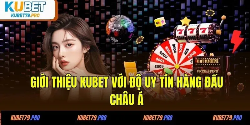 Giới thiệu KUBET với độ uy tín hàng đầu châu Á