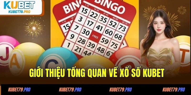 Giới thiệu tổng quan về xổ số KUBET