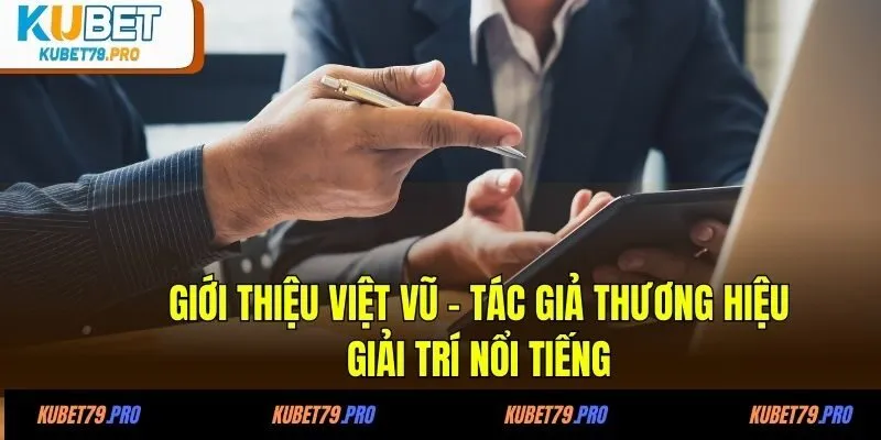 Giới thiệu Việt Vũ - tác giả thương hiệu giải trí nổi tiếng
