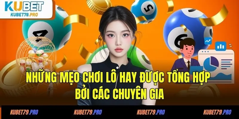 Những mẹo chơi lô hay được tổng hợp bởi các chuyên gia