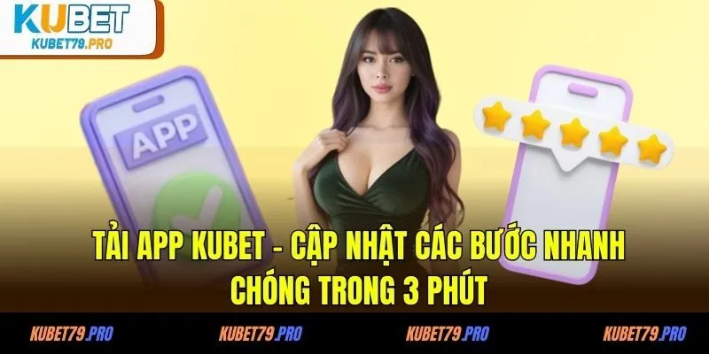 Tải App KUBET - Cập Nhật Các Bước Nhanh Chóng Trong 3 Phút